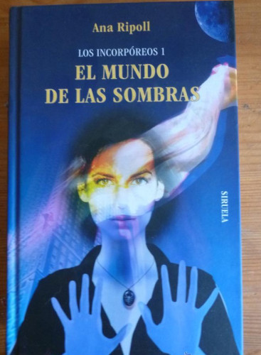 Portada del libro de EL MUNDO DE LAS SOMBRAS. LOS INCORPOREOS 1. ANA RIPOLL. SIRUELA. 2010 554 PAG
