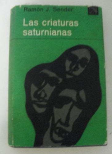 Portada del libro de LAS CRIATURAS SATURNIANAS. RAMON J. SENDER. 1º ED. DESTINO 409PP