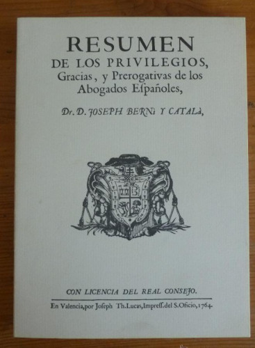 Portada del libro de RESUMEN DE LOS PRIVILEGIOS, GRACIAS Y PREROGATIVAS DE LOS ABOGADOS ESPAÑOLES.JOSEPH BERNI. QUILES.