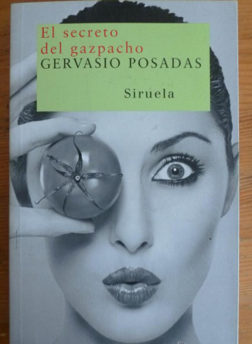 Portada del libro de EL SECRETO DEL GAZPACHO. GERVASIO POSADAS. SIRUELA. 2007 316 PAG