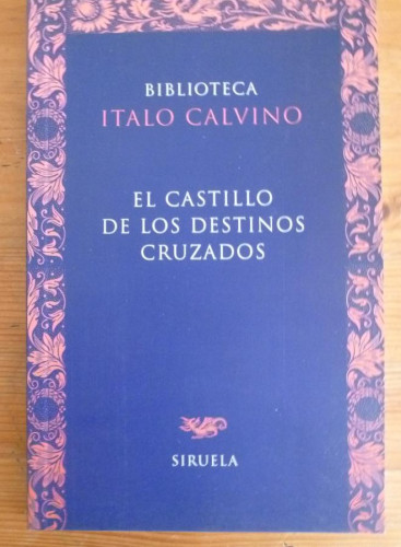 Portada del libro de EL CASTILLO DE LOS CRUZADOS. ITALO CALVINO. SIRUELA. 1990 147 PAG