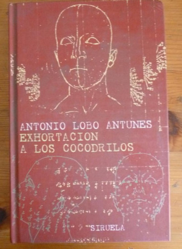 Portada del libro de EXHORTACION A LOS COCODRILOS. ANTONIO LOBO ANTUNES. SIRUELA. 2000 386 PAG
