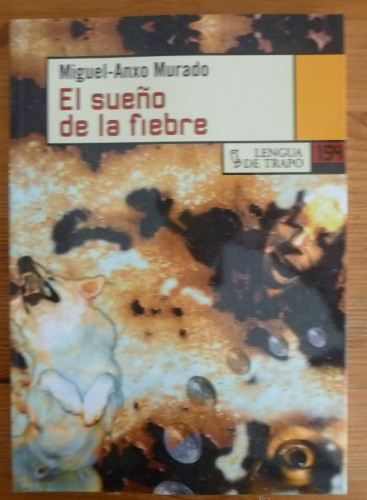 Portada del libro de EL SUEÑO DE LA FIEBRE. MIGUEL-ANXO MURADO. LENGUA DE TRAPO. 2007 172 PAG