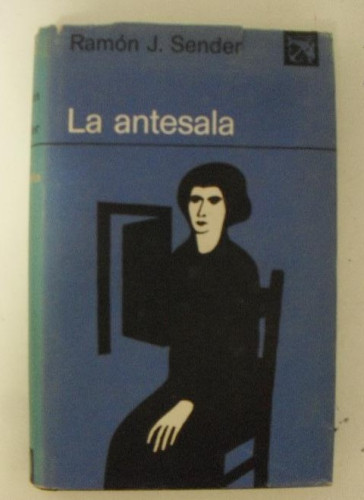 Portada del libro de LA ANTESALA .RAMÓN J. SENDER. EDITORIAL DESTINO. BARCELONA. 1971, TAPA DURA