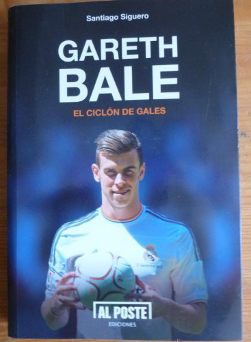 Portada del libro de GARETH BALE. EL CICLON GALES. SANTIAGO SIGUERO. AL POSTE. 2013 189 PAG