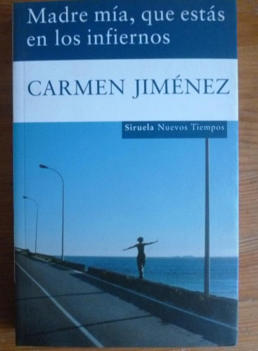 Portada del libro de MADRE MIA, QUE ESTAS EN LOS INFIERNOS. CARMEN JIMENEZ. SIRUELA. 2007 253 PAG