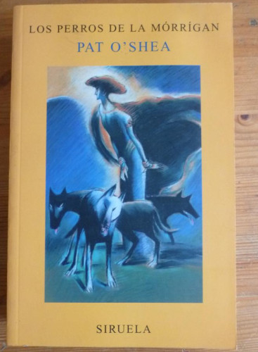 Portada del libro de LOS PERROS DE LA MORRIGAN. PAT O´SHEA. SIRUELA. 2003 540 PAG