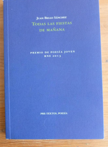 Portada del libro de TODAS LAS FIESTAS DE MAÑANA. JUAN BELLO SÁNCHEZ. PRE TEXTOS. 2014 73 PAG