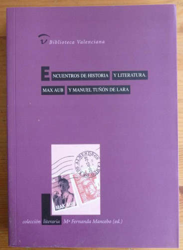 Portada del libro de MAX AUB Y MANUEL TUÑON DE LARA. ENCUENTROS LITERATURA. G. VALENCIANA. 2003 384 PAG