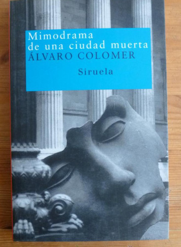 Portada del libro de MIMODRAMA DE UNA CIUDAD MUERTA. ALVARO COLOMER. SIRUELA. 2004 186 PAG