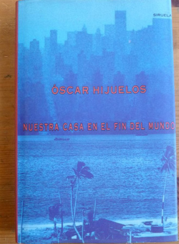 Portada del libro de NUESTRA CASA EN EL FIN DEL MUNDO. OSCAR HIJUELOS. ED. SIRUELA. 1991 279 PAG
