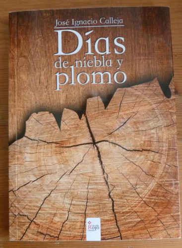 Portada del libro de DIAS DE NIEBLA Y PLOMO. JOSE IGNACIO CALLEJA. CIRCULO ROJO. 2014 190 PAG DEDICATORIA AUTOR
