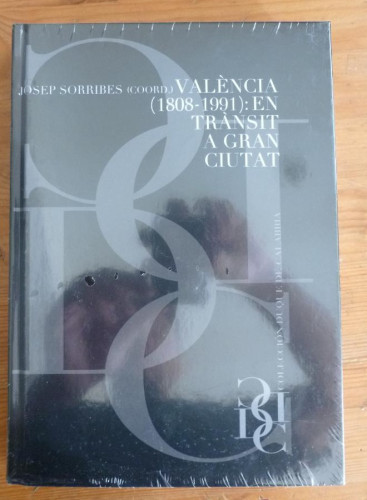 Portada del libro de VALENCIA (1808-1991)EN TRANSIT A GRAN CIUDAD. COORD. JOSEP SORRIBES.GENERALITAT. PRECINTADO.