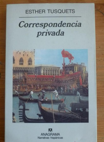 Portada del libro de CORRRESPONDENCIA PRIVADA, ESTHER TUSQUETS. ANAGRAMA. 2001 177 PAG