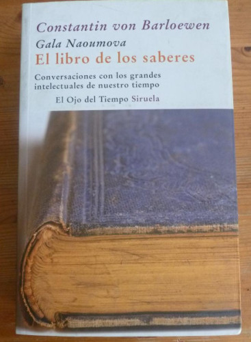 Portada del libro de EL LIBRO DE LOS SABERES.CONSTANTIN VON BARLOEWEN. GALA NAOUMOVA. SIRUELA. 2008 580 PAG