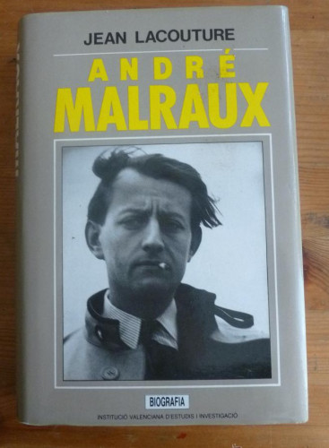 Portada del libro de ANDRE MALRAUX. JEAN LACOUTURE. INSTICUIO VALENCIANA D´ESTUDIS. 1992 540 PAG