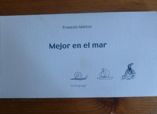 Portada del libro de MEJOR EN EL MAR. FRANCOIS MATTON. DEMIPAGE. 2010 SIN PAGINAR