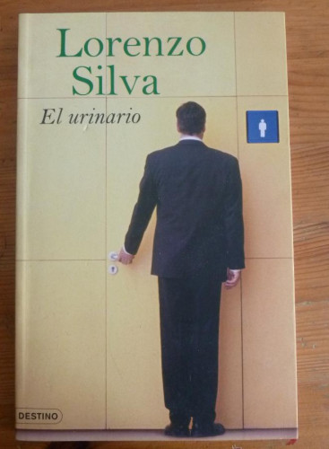 Portada del libro de EL URINARIO. LORENZO SILVA. DESTINO. 2007 123 PAG