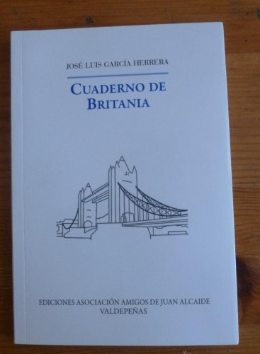 Portada del libro de CUADERNOS DE BRITANIA. JOSE LUIS GARCIA HERRERA. VALDEPEÑAS. 2010 69 PAG DEDICATORIA AUTOR