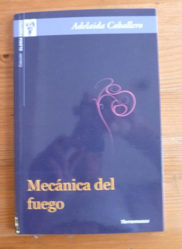 Portada del libro de MECANICA DEL FUEGO. ADELAIDA CABALLERO. TORREMOZAS. 2009 50 PAG