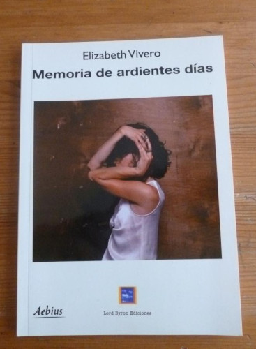 Portada del libro de MEMORIA DE ARDIENTES DIAS. ELIZABETH VIVERO. LORD BYRON ED. DEDICATORIA AUTORA.2012 64 PAG