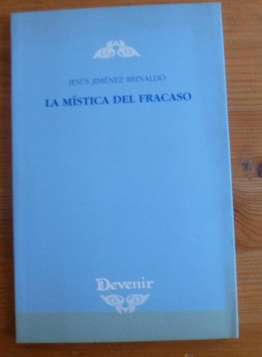 Portada del libro de LA MISTICA DEL FRACASO. JESUS JIMENEZ REINALDO. DEVENIR. 2002 69 PAG