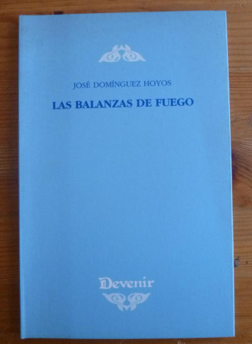 Portada del libro de LAS BALANZAS DE FUEGO. JOSE DOMINGUEZ HOYOS. DEVENIR. 2003 56 PAG