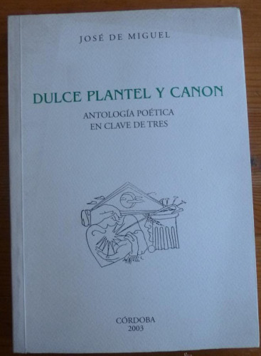 Portada del libro de DULCE PLANTEL Y CANON. JOSEDEMIGUEL. CORDOBA 2003 150 PAG DEDICATORIA AUTOR