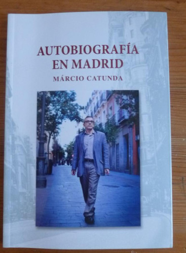 Portada del libro de AUTOBIOGRAFIA EN MADRID MARCIO CATUNDA. 2012 63 PAG DEDICATORIA AUTOR