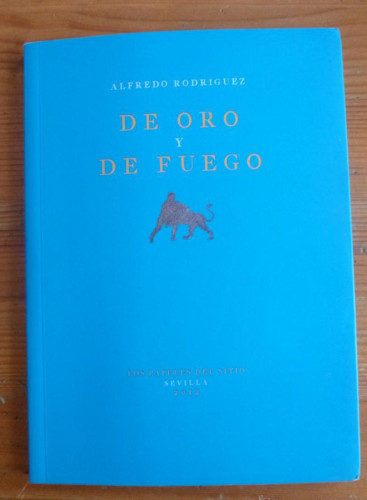 Portada del libro de DE ORO Y FUEGO. ALFREDO RODRIGUEZ. LOS PAPELES DEL SITIO. 2012 68 PAG RUSTICA 19X14