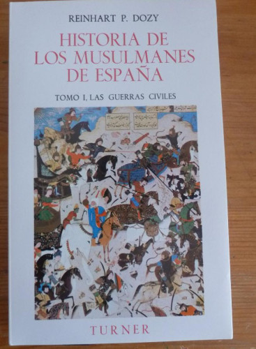 Portada del libro de HISTORIA DE LOS MUSULMANES DE ESPAÑA. TOMO I GUERRAS CIVILES. REINHARAT P. DOZY TURNER. 1984 332 Pag