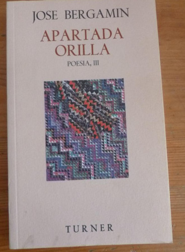 Portada del libro de APARTADA ORILLA. POESIA III. JOSE BERGAMIN. ED. TURNER 1996 200 PAG