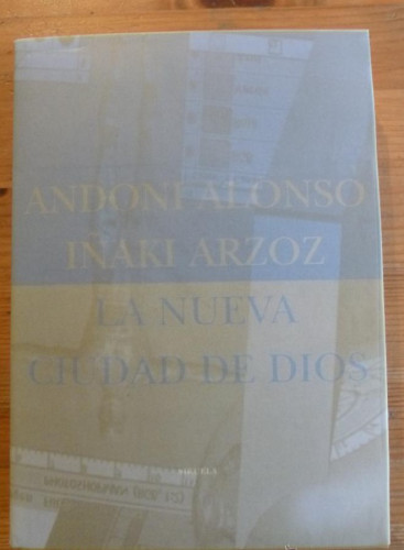 Portada del libro de LA NUEVA CIUDAD DE DIOS. ANDON ALONSO IÑAKI ARZOZ. SIRUELA. 2002 361 pag CD. INCORPORADO.