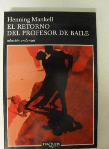 Portada del libro de El Retorno Del Profesor De Baile Mankell, Henning Tusquets Editores, 1º ed. (2005) 459`pp