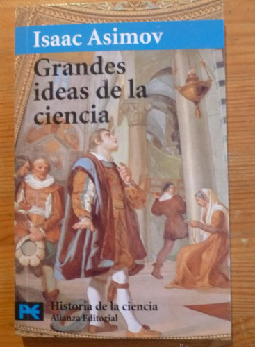 Portada del libro de GRANDES IDEAS DE LA CIENCIA. ISAAC ASIMOV. ALIANZA ED. 2000 114 PAG