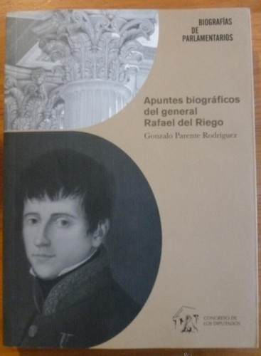 Portada del libro de APUNTES BIOGRAFICOS DEL GENERAL DEL RIEGO. PARENTE RODRIGUEZ. CONGRESO DIPUTADOS 2013 264 PAG