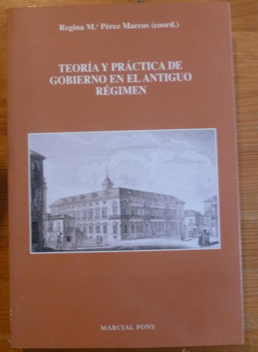 Portada del libro de Teoria y Practica de Gobierno En El Antiguo Regimen (Spanish Edition) Perez Marcos, Regina Maria