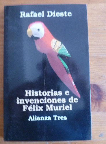 Portada del libro de HISTORIAS E INVENCIONES DE FELIX MURIEL. RAFAEL DIESTE. ALIANZA TRES. 1995 156 PAG