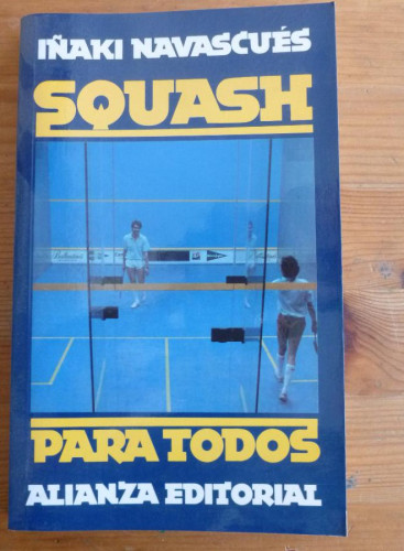 Portada del libro de SQUASH.IÑAKI NAVASCUES. ALIANZA ED. 1994 170PAG