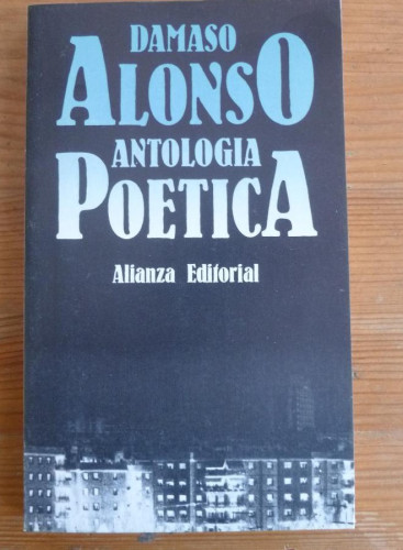 Portada del libro de ANTOLOGIA POETICA. DAMASO ALONSO. ALIANZA ED. 1989 166 PAG