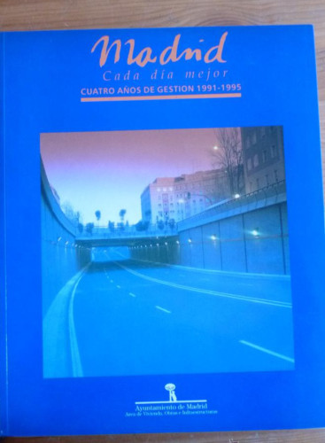 Portada del libro de MADRID. CADA DIA MEJOR. CUATRO AÑOS DE GESTION 1991.1995. AYUNTAMIENTO MADRID. 1995 340 PAG