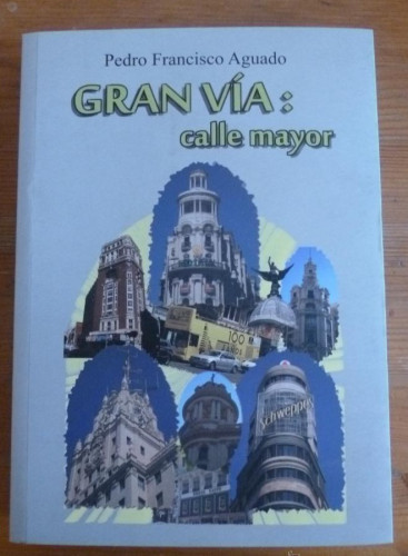Portada del libro de GRAN VIA. CALLE MAYOR. PEDRO FRANCISCO AGUADO. 2010 429 PAG