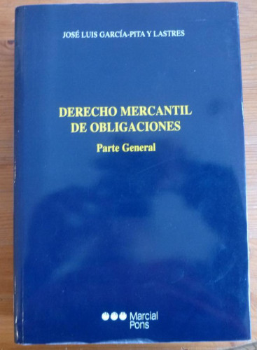 Portada del libro de DERECHO MERCANTIL DE OBLIGACIONES. PARTE GENERAL. GARCIA-PITA Y LASTRES. MARCIAL PONS. 2003 916 PAG