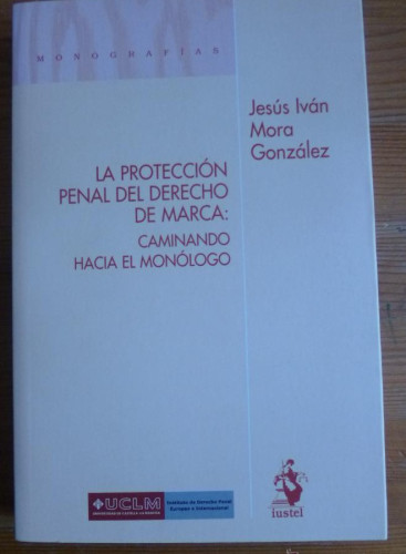 Portada del libro de La Protección Penal del Derecho de Marca: Caminando hacia el Monólogo (Monografias (iustel))