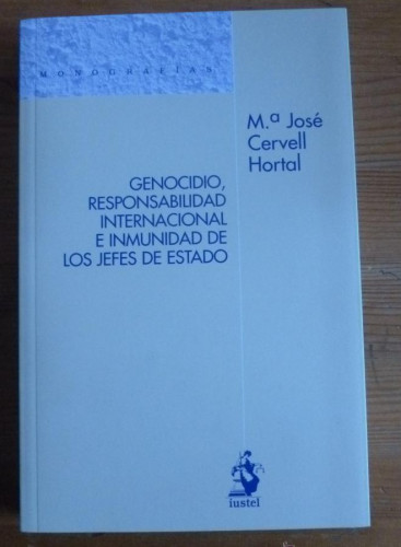 Portada del libro de GENOCIDIO, RESPONSABILIDAD E INMUNIDAD JEFES DE ESTADO. MªJOSE CERVELL HORTAL. IUSTEL. 2013 260 PAG