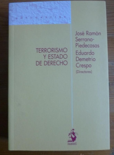 Portada del libro de TERRORISMO Y ESTADO ODE DERECHO. SERRANO-PIEDECASAS y DEMETRIO CRESPO. IUSTEL. 2010 636 PAG