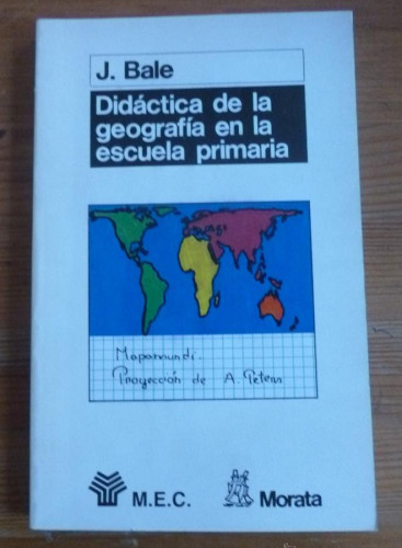 Portada del libro de DIDACTIACA DE LA GEOGRAFIA EN LA ESCUELA PRIMARIA. J. BALE.ED. MORATA 1989 178PAG