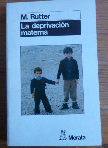 Portada del libro de LA DEPRIVACIÓN MATERNA. M. RUTTER. ED. MORATA 1990 281 PAG