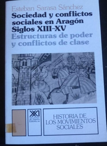 Portada del libro de SOCIEDAD Y CONFLICTOSO SOCIALES EN ARAGON SIGLOS XIII-XV. SARASA SANCHEZ. ED. SIGLO XXI 1981 248 PA