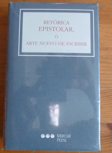 Portada del libro de RETORICA EPISTOLAR O ARTE NUEVO DE ESCRIBIR. MARQUES Y ESPEJO. 2002 568 PAG